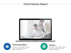 Trend industry report ppt powerpoint presentation model gallery cpb