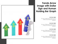 Trends Arrow Image With Dollar Sign And Human Holding Bar Graph
