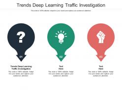 Trends deep learning traffic investigation ppt powerpoint presentation infographic template guide cpb