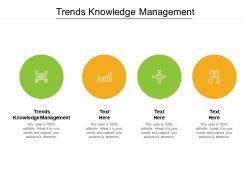 Trends knowledge management ppt powerpoint presentation summary smartart cpb