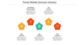 Trends mobile services industry ppt powerpoint presentation outline visuals cpb