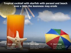 Tropical cocktail with starfish with parasol and beach over a time the keenness may erode