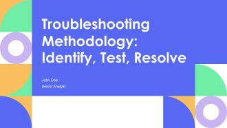 Troubleshooting Methodology Identify Test Resolve PPT Designs AT