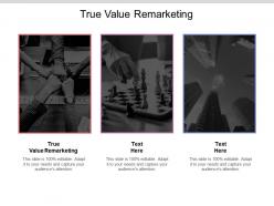 True value remarketing ppt powerpoint presentation gallery show cpb