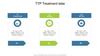 TTP Treatment date In Powerpoint And Google Slides Cpb