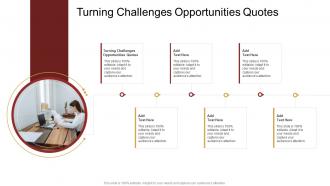 Turning Challenges Opportunities Quotes In Powerpoint And Google Slides Cpb
