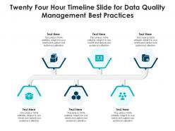 Twenty four hour timeline slide for data quality management best practices infographic template