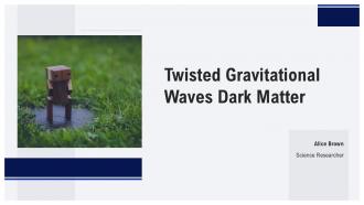Twisted Gravitational Waves Dark Matter PPT Demonstration ACP