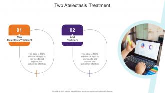 Two Atelectasis Treatment In Powerpoint And Google Slides Cpb