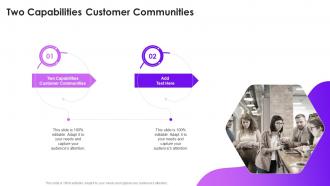 Two Capabilities Customer Communities In Powerpoint And Google Slides Cpb