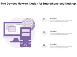 Two devices network design for smartphone and desktop