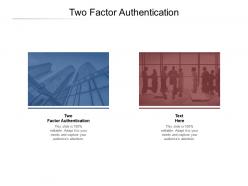 Two factor authentication ppt powerpoint presentation outline inspiration cpb