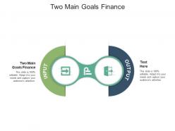 Two main goals finance ppt powerpoint presentation slides template cpb