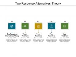 Two response alternatives theory ppt powerpoint presentation infographics deck cpb