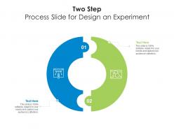 Two Step Process Slide For Design An Experiment Infographic Template