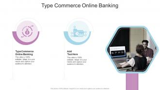Type Commerce Online Banking In Powerpoint And Google Slides Cpb