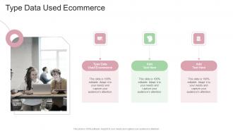 Type Data Used Ecommerce In Powerpoint And Google Slides Cpb