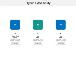 Types case study ppt powerpoint presentation inspiration designs cpb