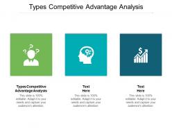 Types competitive advantage analysis ppt powerpoint presentation outline clipart images cpb