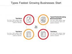Types fastest growing businesses start ppt powerpoint presentation summary format ideas cpb