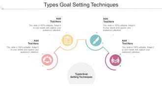 Types Goal Setting Techniques In Powerpoint And Google Slides Cpb