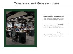 Types investment generate income ppt powerpoint presentation background image cpb
