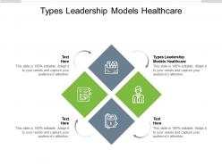 Types leadership models healthcare ppt powerpoint presentation file tips cpb
