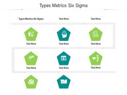 Types metrics six sigma ppt powerpoint presentation outline designs cpb