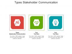 Types stakeholder communication ppt powerpoint presentation infographic template example file cpb