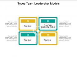 Types team leadership models ppt powerpoint presentation icon gallery cpb