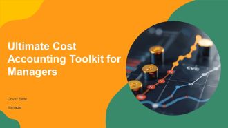 Ultimate Cost Accounting Toolkit For Managers PPT Information AT