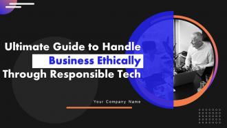 Ultimate Guide To Handle Business Ethically Through Responsible Tech Complete Deck