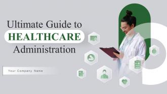 Ultimate Guide To Healthcare Administration Powerpoint Presentation Slides