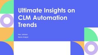 Ultimate Insights On CLM Automation Trends PPT Information AT