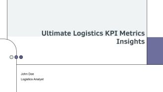 Ultimate Logistics KPI Metrics Insights PPT Outline AT