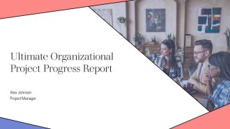 Ultimate Organizational Project Progress Report PPT Presentation AT