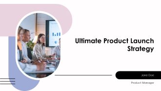 Ultimate Product Launch Strategy PPT Information AT