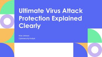 Ultimate Virus Attack Protection Explained Clearly PPT Presentation AT