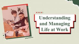 Understanding And Managing Life At Work Powerpoint Presentation Slides