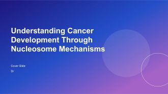 Understanding Cancer Development Through Nucleosome Mechanisms PPT Graphics ACP