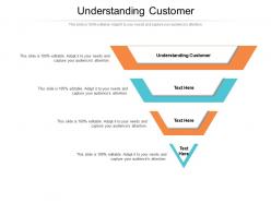 Understanding customer ppt powerpoint presentation show graphics design cpb