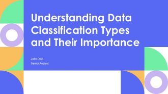 Understanding Data Classification Types And Their Importance PPT Graphics AT