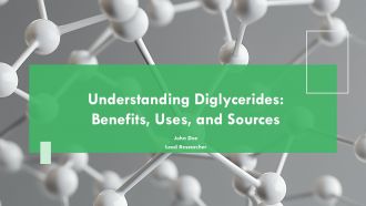 Understanding Diglycerides Benefits Uses And Sources PPT Example ST AI