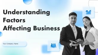 Understanding Factors Affecting Business Powerpoint Presentation Slides