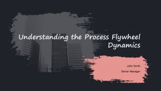 Understanding The Process Flywheel Dynamics PPT Slides ACP