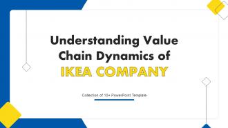 Understanding Value Chain Dynamics Of Ikea Company Powerpoint Ppt Template Bundles