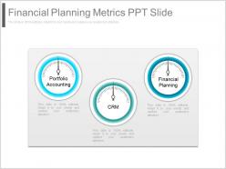 Unique financial planning metrics ppt slide