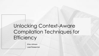 Unlocking Context Aware Compilation Techniques For Efficiency PPT Slides ST AI