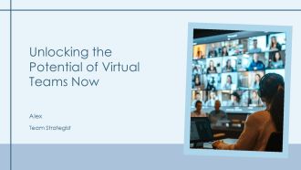 Unlocking The Potential Of Virtual Teams Now PPT Summary AT