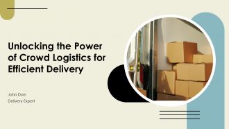 Unlocking The Power Of Crowd Logistics For Efficient Delivery PPT Template ST AI